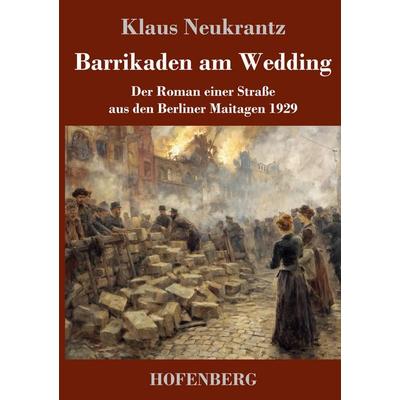 Barrikaden am Wedding, Gebundene Ausgabe von Klaus Neukrantz, Henricus - Edition Deutsche Klassik, 978-3-7437-5393-8