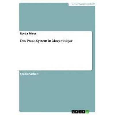 Das Prazo-System in Moçambique, Taschenbuch von Ronja Maus, GRIN, 978-3-668-40489-2