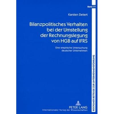 Bilanzpolitisches Verhalten bei der Umstellung der Rechnungslegung von HGB auf IFRS, Taschenbuch von Karsten Detert, Peter Lang GmbH, Internationaler