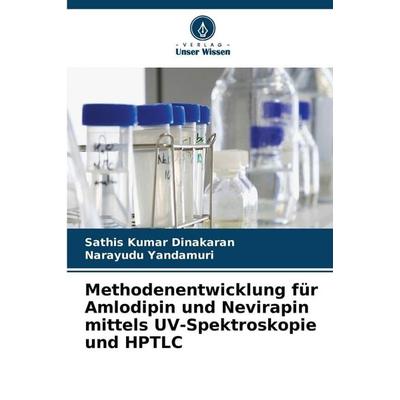 Methodenentwicklung für Amlodipin und Nevirapin mittels UV-Spektroskopie und HPTLC, Taschenbuch von Sathis Kumar Dinakaran,Narayudu Yandamuri, Verlag