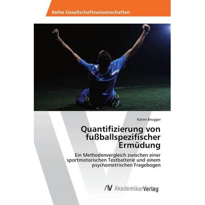 Quantifizierung von fußballspezifischer Ermüdung, Taschenbuch von Katrin Brugger, AV Akademikerverlag, 978-620-2-20293-0