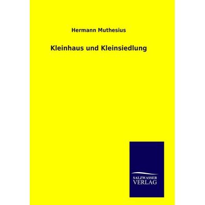 Kleinhaus und Kleinsiedlung, Gebundene Ausgabe von Hermann Muthesius, Salzwasser, 978-3-8460-9347-4