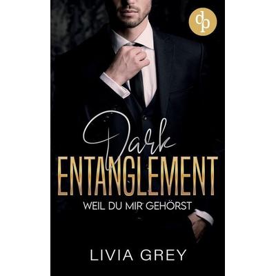 Dark Entanglement, Taschenbuch von Livia Grey, Dp Verlag, 978-3-9899858-1-0