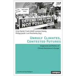Unruly Climates, Contested Futures, Fachbücher von Frank Adloff, Antje Daniel, Luis Poscharsky, Juneseo Hwang, Philipp Jacobi