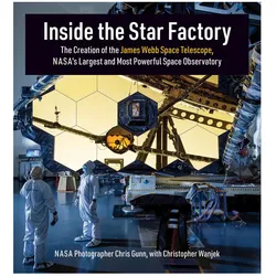 Inside the Star Factory: The Creation of the James Webb Space Telescope, Nasas Largest and Most Powe, Fachbücher von Chris Gunn, Christopher Wanjek