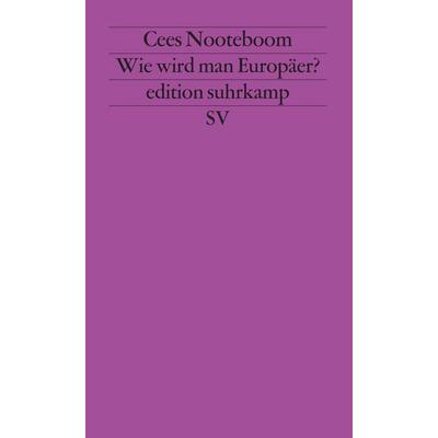 Wie wird man Europäer?, Taschenbuch von Cees Nooteboom, Suhrkamp, 978-3-518-11869-6