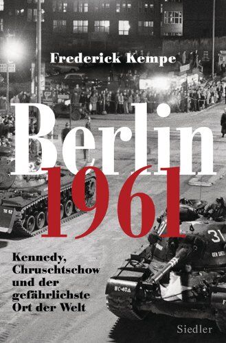 Frederick Kempe - Berlin 1961: Kennedy, Chruschtschow und der gefährlichste Ort der Welt -: Kennedy, Chruschtschow und der gefährlichste Ort der Welt - Das Jahr, in dem die Mauer gebaut wurde - Preis vom 30.09.2026 22:30:23 h