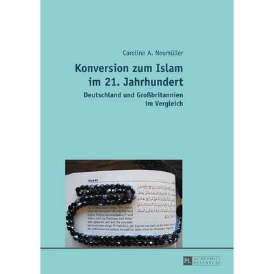 Konversion zum Islam im 21. Jahrhundert, Gebundene Ausgabe von Caroline Neumüller, Peter Lang GmbH, Internationaler Verlag der Wissenschaften,