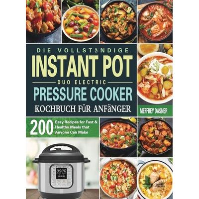 Die Vollständige Instant Pot Duo Electric Pressure Cooker Kochbuch für Anfänger, Gebundene Ausgabe von Meffrey Dasner, Britty Phynch,