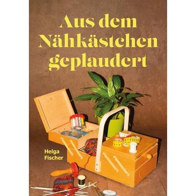 Aus dem Nähkästchen geplaudert, Taschenbuch von Helga Fischer, LöwenStern Verlag, 978-3-9886400-0-0