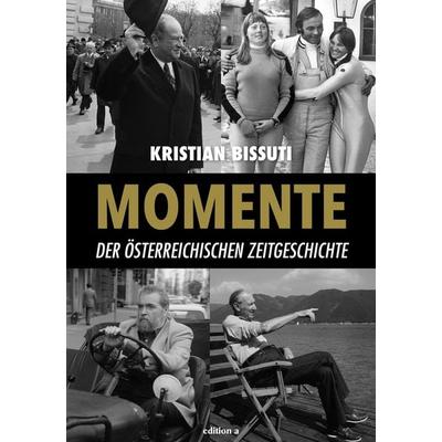 Momente der österreichischen Zeitgeschichte, Gebundene Ausgabe von Kristian Bissuti, Edition a, 978-3-99001-546-9