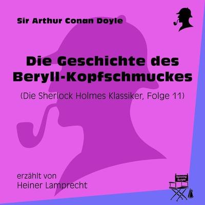 Die Geschichte des Beryll-Kopfschmuckes (Die Sherlock Holmes Klassiker, Folge 11) - Arthur Conan Doyle, Audio, 9783991456544