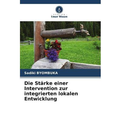 Die Stärke einer Intervention zur integrierten lokalen Entwicklung, Taschenbuch von Sadiki Byombuka, Verlag Unser Wissen, 978-620-5-02688-5