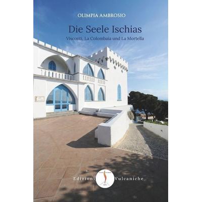 Die Seele Ischias. Visconti, La Colombaia und La Mortella, Taschenbuch von Olimpia Ambrosio, Edizioni Vulcaniche