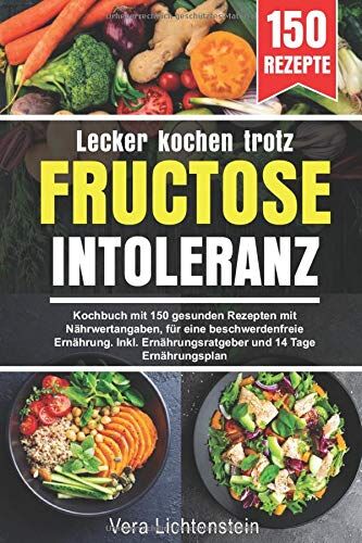 Vera Lichtenstein - Lecker kochen trotz Fructoseintoleranz: Kochbuch mit 150 gesunden Rezepten mit Nährwertangaben, für eine beschwerdenfreie Ernährung. Inkl. Ernährungsratgeber und 14 Tage Ernährungsplan - Preis vom 09.10.2026 07:28:09 h
