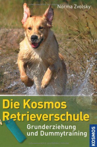Norma Zvolsky - Die Kosmos-Retrieverschule: Grunderziehung und Dummytraining - Preis vom 14.10.2026 23:07:16 h
