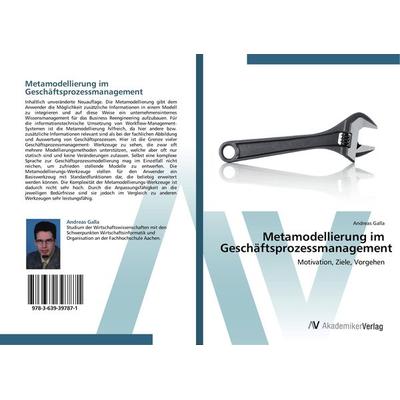 Metamodellierung im Geschäftsprozessmanagement, Taschenbuch von Andreas Galla, AV Akademikerverlag, 978-3-639-39787-1