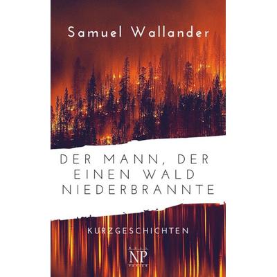 Der Mann, der einen Wald niederbrannte, Taschenbuch von Samuel Wallander, Null Papier Verlag, 978-3-96281-538-7