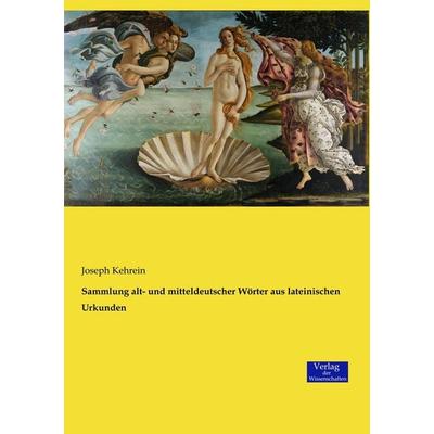 Sammlung alt- und mitteldeutscher Wörter aus lateinischen Urkunden, Taschenbuch von Joseph Kehrein, Verlag der Wissenschaften, 978-3-95700-720-9