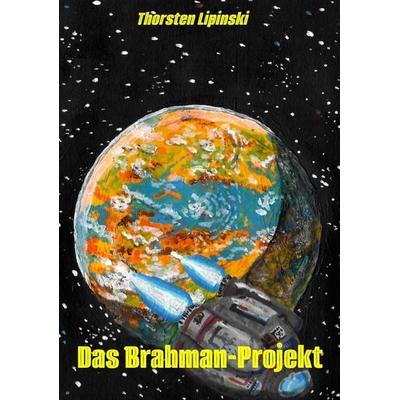 Das Brahman-Projekt, Taschenbuch von Thorsten Lipinski, Tredition, 978-3-384-65365-9