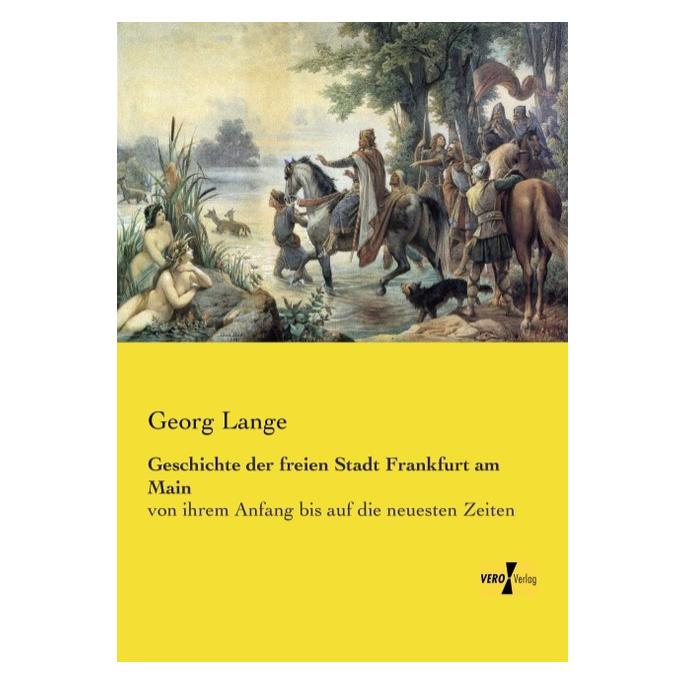 Vero Geschichte der freien Stadt Frankfurt am Main (Deutsch, Softcover, Georg Lange) (55553957)