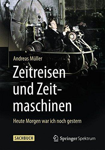 Andreas Müller - Zeitreisen und Zeitmaschinen: Heute Morgen war ich noch gestern - Preis vom 09.10.2026 07:28:09 h