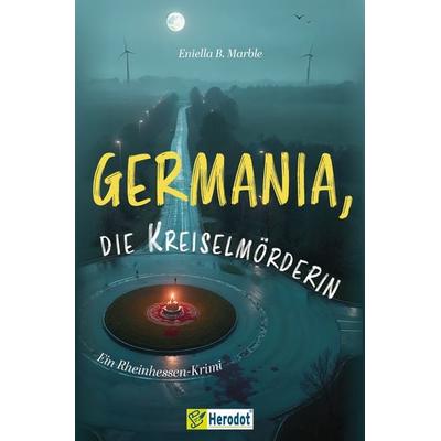 Germania, die Kreiselmörderin, Taschenbuch von Eniella B. Marble, Mentoren-Media-Verlag, 978-3-9864120-8-1