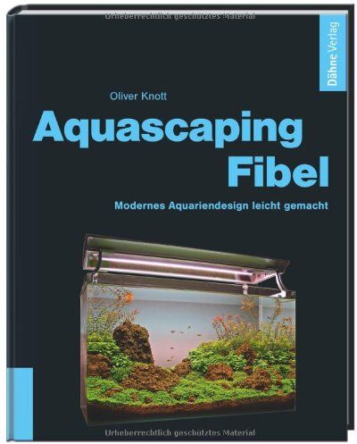 Oliver Knott - Aquascaping-Fibel: Modernes Aquariendesign leicht gemacht - Preis vom 14.10.2026 23:07:16 h