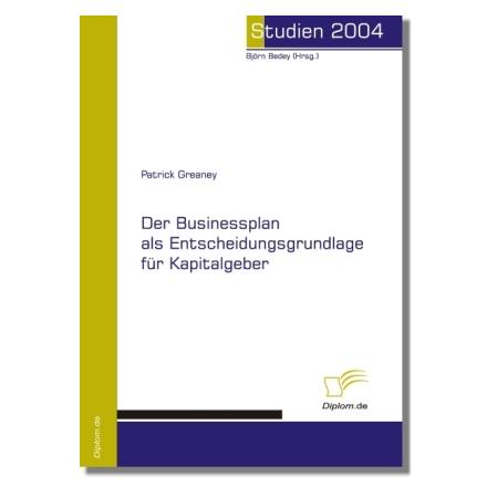 Diplomica Der Businessplan als Entscheidungsgrundlage für Kapitalgeber (Softcover, Patrick Greaney) (55189904)