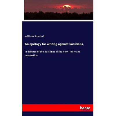 An apology for writing against Socinians,, Taschenbuch von William Sherlock, Hansebooks, 978-3-337-89468-9
