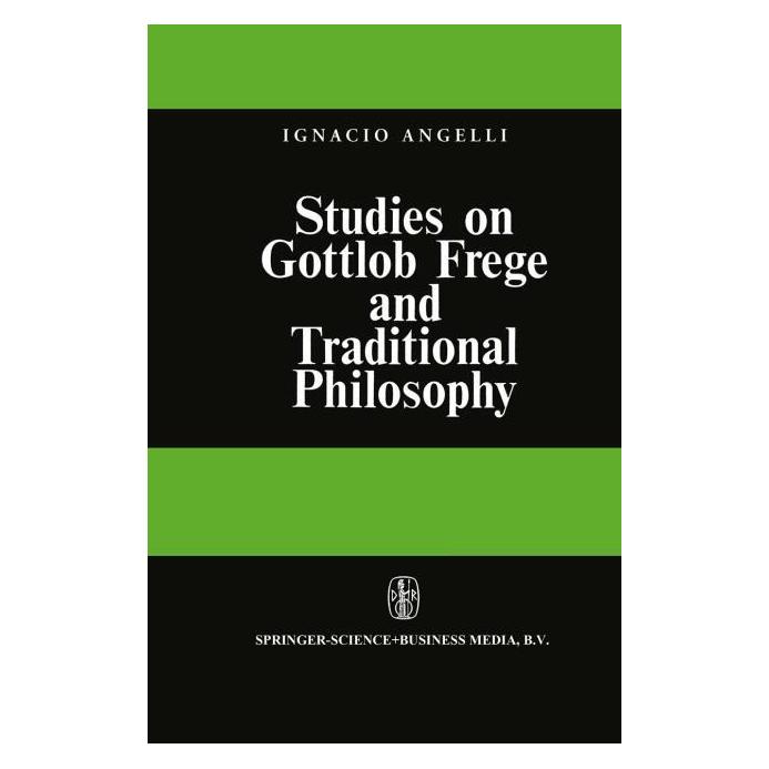 Springer Studies on Gottlob Frege and Traditional Philosophy (Englisch, I. Angelelli) (61513889)