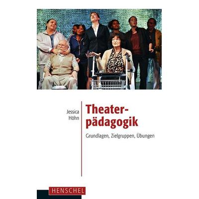 Theaterpädagogik, Taschenbuch von Jessica Höhn, Henschel Verlag in E. A. Seemann Henschel GmbH & Co. KG, 978-3-89487-776-7