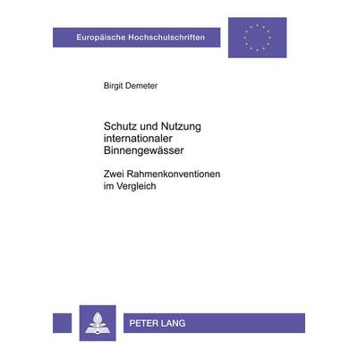 Schutz und Nutzung internationaler Binnengewässer- Zwei Rahmenkonventionen im Vergleich, Taschenbuch von Birgit Demeter, Peter Lang GmbH,