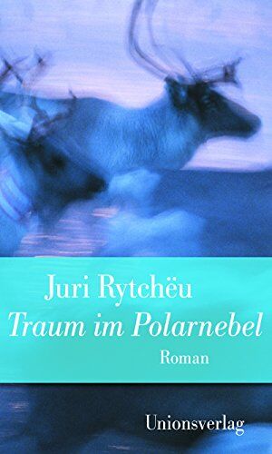 Juri Rytcheu - Traum im Polarnebel: Jubiläumsausgabe (Unionsverlag Taschenbücher Jubiläumsausgaben Rund um die Welt in 40 Jahren) - Preis vom 12.10.2026 11:37:12 h