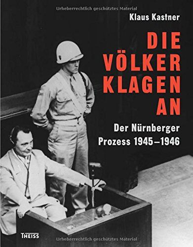 Klaus Kastner - Die Völker klagen an: Der Nürnberger Prozess 1945 - 1946 - Preis vom 09.10.2026 07:28:09 h