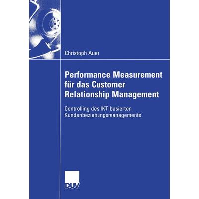 Performance Measurement für das Customer Relationship Management, Taschenbuch von Christoph Auer, Deutscher Universitätsverlag, 978-3-8244-0741-5