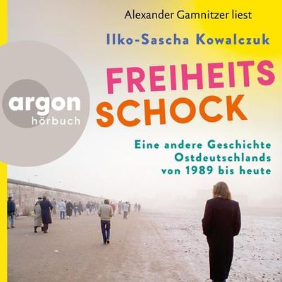 Freiheitsschock - Ilko-Sascha Kowalczuk, Audio, 9783732478002