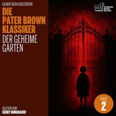 Der geheime Garten (Die Pater Brown Klassiker, Folge 2) - Gilbert Keith Chesterton, Audio, 9783711942111