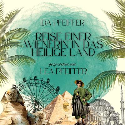Ida Pfeiffer: Reise einer Wienerin in das Heilige Land - Ida Pfeiffer, Audio, 9783754503546