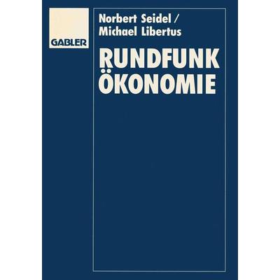 Rundfunkökonomie, Taschenbuch von Norbert Seidel,Michael Libertus, Betriebswirtschaftlicher Verlag Gabler, 978-3-409-19093-0