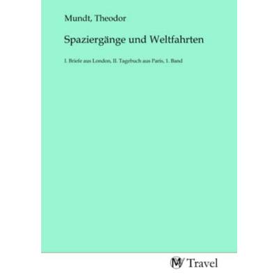 Spaziergänge und Weltfahrten, Taschenbuch von , MV-Travel, 978-3-96884-401-5