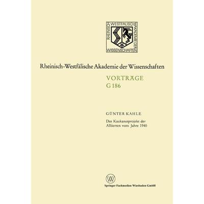 Das Kaukasusprojekt der Alliierten vom Jahre 1940, Taschenbuch von Günter Kahle, VS Verlag für Sozialwissenschaften, 978-3-531-07186-2