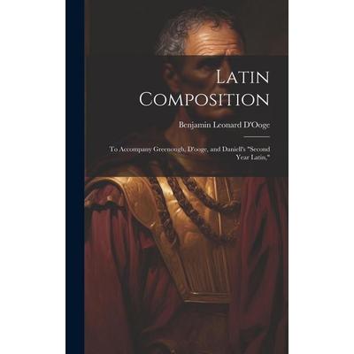 Latin Composition: To Accompany Greenough, D'ooge; and Daniell's 'Second Year Latin;'; Gebundene Ausgabe von Benjamin Leonard D'Ooge; Creative Media