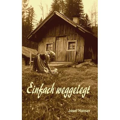 Einfach weggelegt, Taschenbuch von Josef Hanser, Rediroma-Verlag, 978-3-692-43007-2