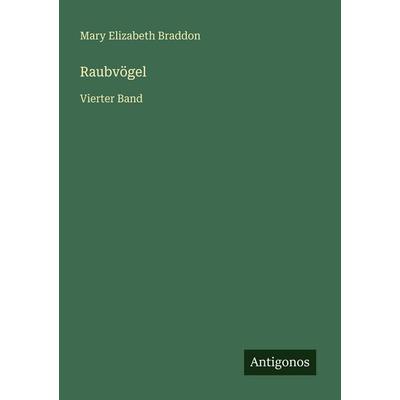 Raubvögel, Taschenbuch von Mary Elizabeth Braddon, Antigonos Verlag, 978-3-566-04623-1