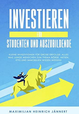 Maximilian Heinrich Jännert - Investieren für Studenten und Auszubildende: Kleine Investitionen für große Erfolge: Alles was junge Menschen zum Thema Börse, Aktien, ETFs und Immobilien wissen müssen! - Preis vom 09.10.2026 07:28:09 h