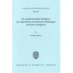 Die parlamentarischen Befugnisse des Abgeordneten des Deutschen Bundestages nach dem Grundgesetz., Fachbücher von Klaus Abmeier