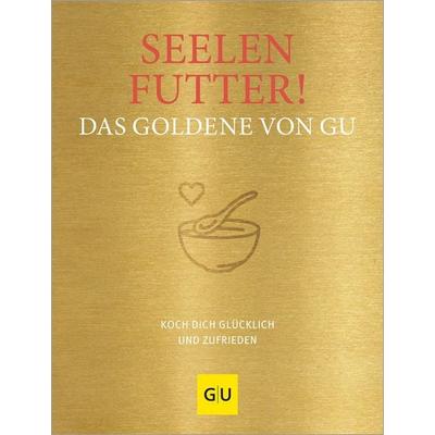 Seelenfutter! Das Goldene von GU, Gebundene Ausgabe von , Gräfe und Unzer Verlag GmbH, 978-3-8338-9528-9