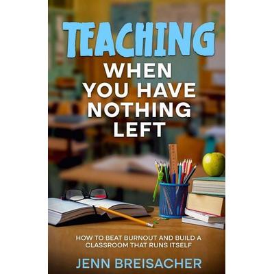 Teaching When You Have Nothing Left, Taschenbuch von Jenn Breisacher, Brass Acre Press
