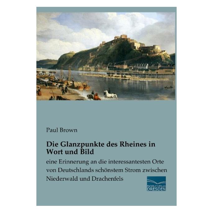 Fachbuchverlag Die Glanzpunkte des Rheines in Wort und Bild (Deutsch, Softcover, Paul Brown) (55859774)